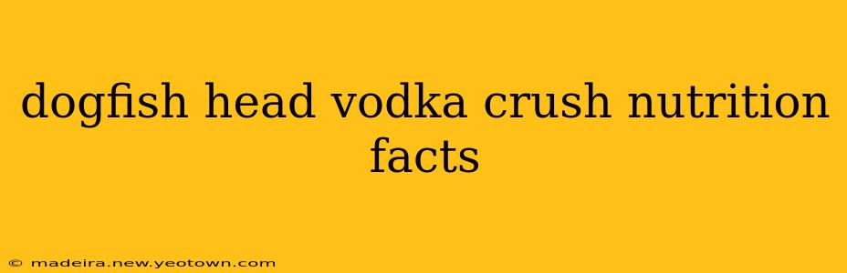 dogfish head vodka crush nutrition facts
