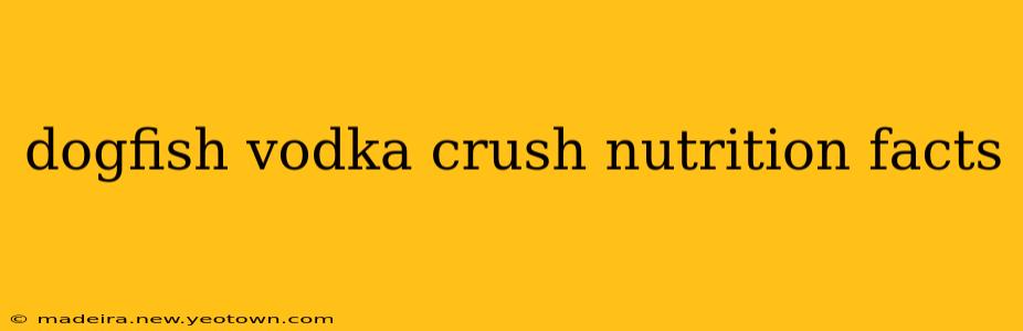 dogfish vodka crush nutrition facts