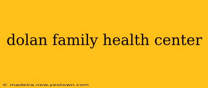 dolan family health center