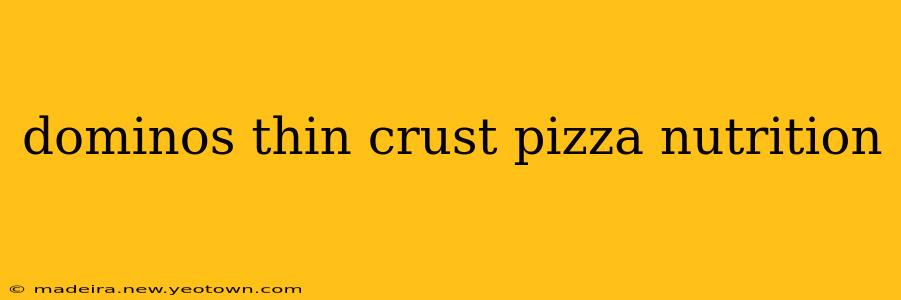 dominos thin crust pizza nutrition