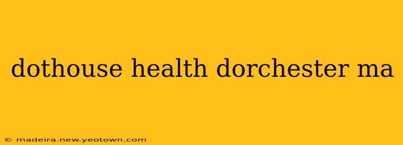 dothouse health dorchester ma