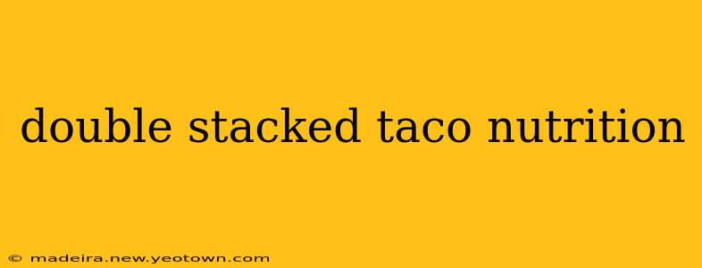 double stacked taco nutrition