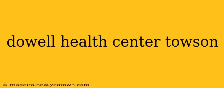 dowell health center towson