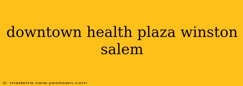 downtown health plaza winston salem