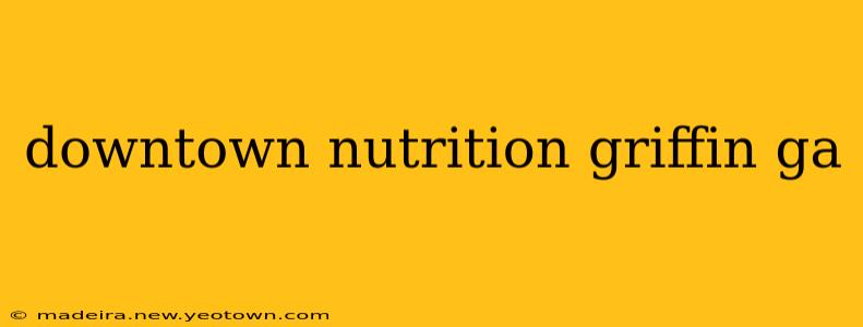 downtown nutrition griffin ga