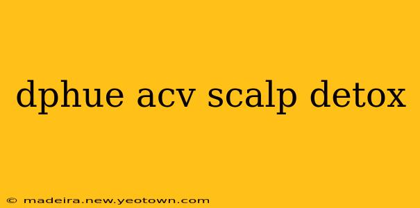 dphue acv scalp detox