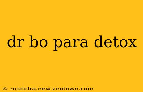 dr bo para detox