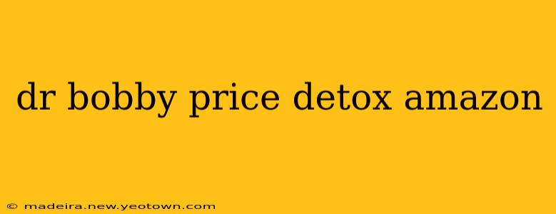 dr bobby price detox amazon