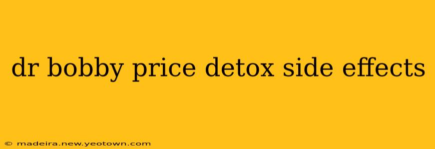 dr bobby price detox side effects