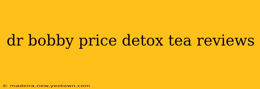 dr bobby price detox tea reviews