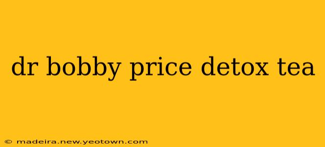 dr bobby price detox tea