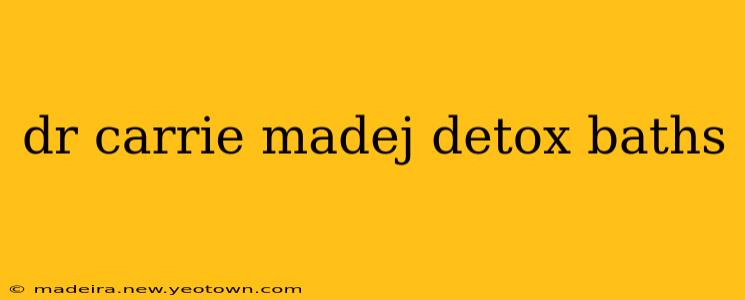 dr carrie madej detox baths