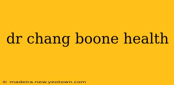dr chang boone health
