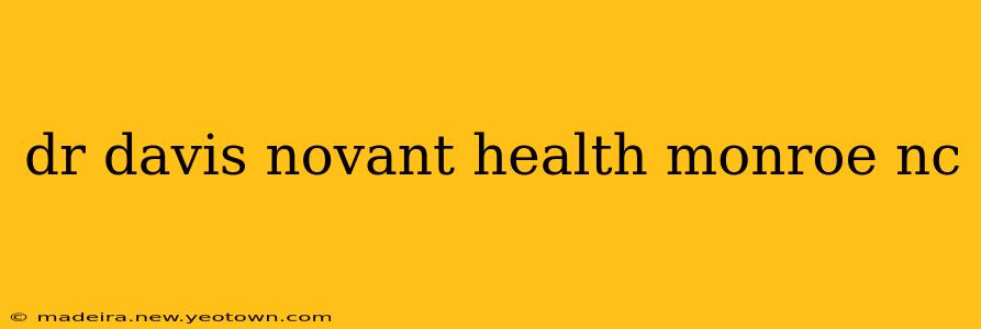 dr davis novant health monroe nc