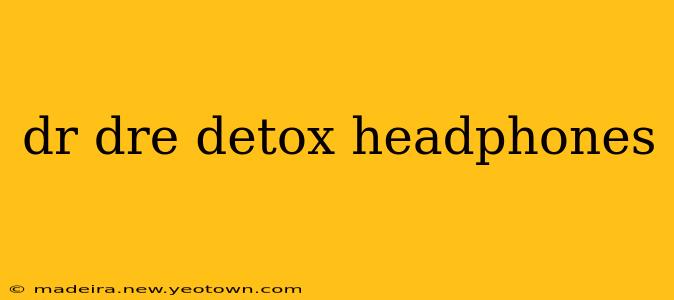 dr dre detox headphones