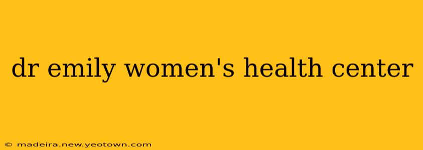 dr emily women's health center