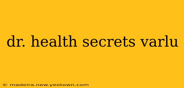dr. health secrets varlu