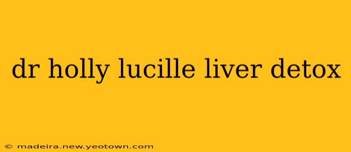 dr holly lucille liver detox