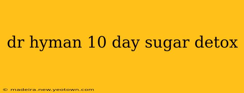 dr hyman 10 day sugar detox