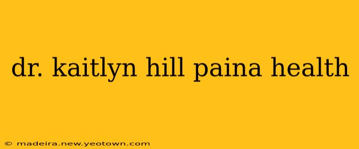 dr. kaitlyn hill paina health