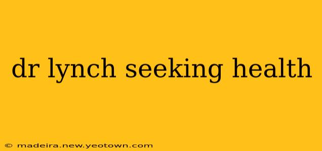 dr lynch seeking health