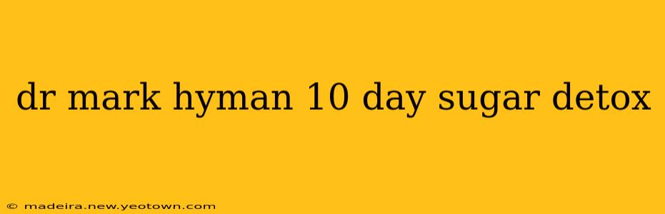 dr mark hyman 10 day sugar detox
