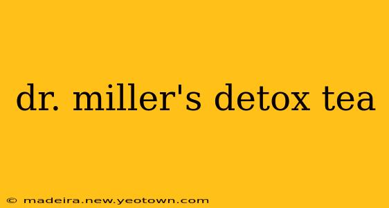 dr. miller's detox tea