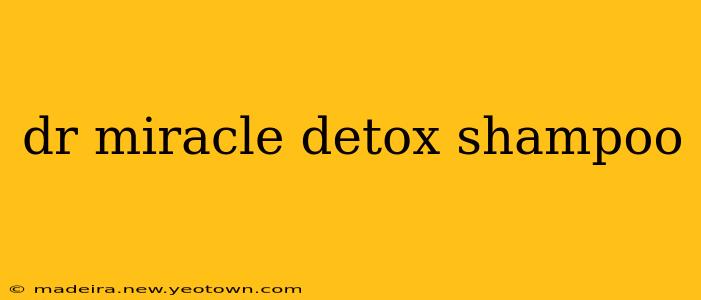 dr miracle detox shampoo