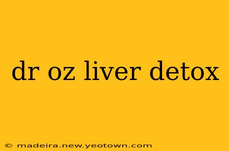dr oz liver detox
