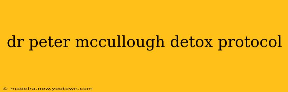 dr peter mccullough detox protocol