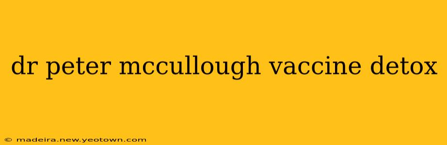 dr peter mccullough vaccine detox