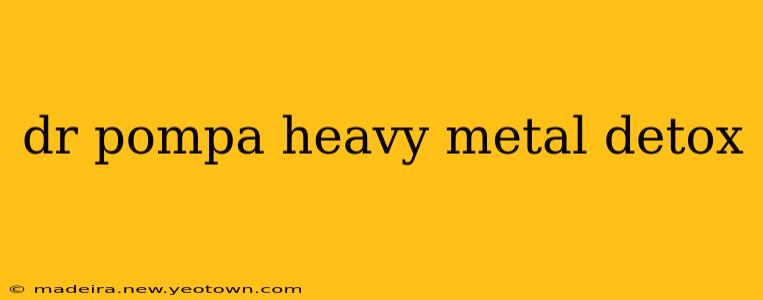 dr pompa heavy metal detox