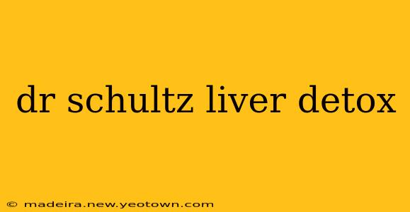 dr schultz liver detox