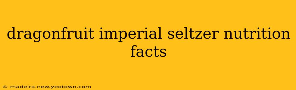 dragonfruit imperial seltzer nutrition facts