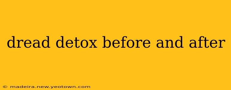 dread detox before and after