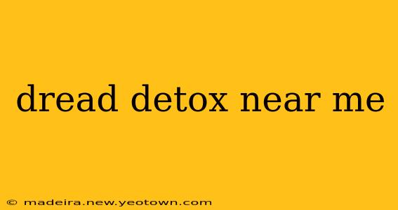 dread detox near me