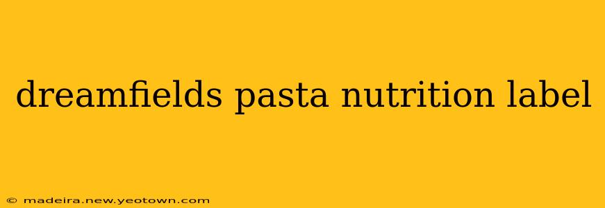 dreamfields pasta nutrition label