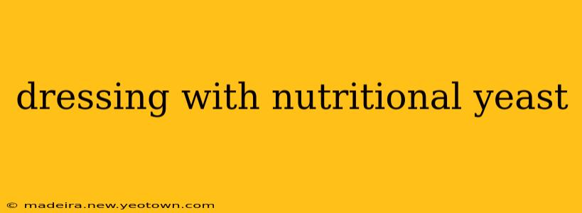 dressing with nutritional yeast