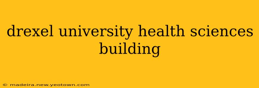 drexel university health sciences building