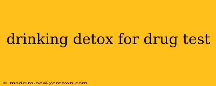 drinking detox for drug test