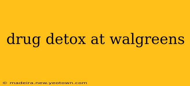 drug detox at walgreens