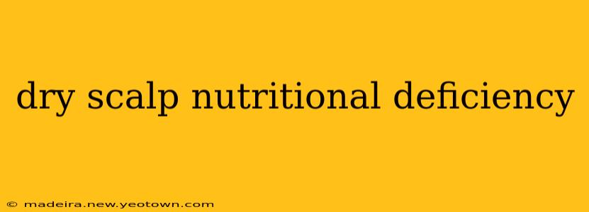 dry scalp nutritional deficiency