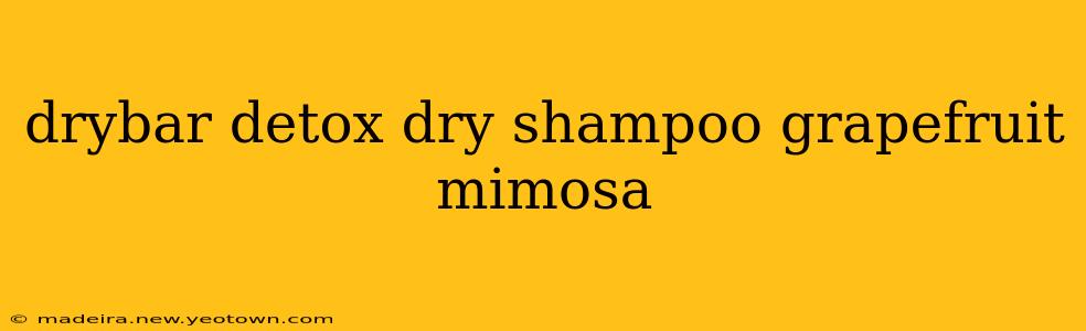 drybar detox dry shampoo grapefruit mimosa