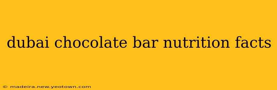 dubai chocolate bar nutrition facts