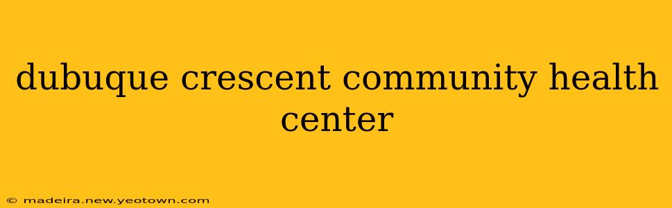 dubuque crescent community health center