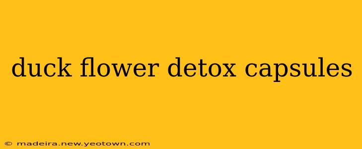 duck flower detox capsules