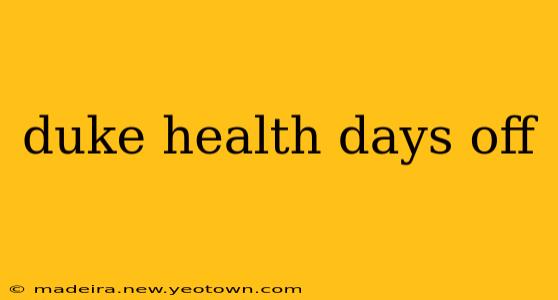 duke health days off