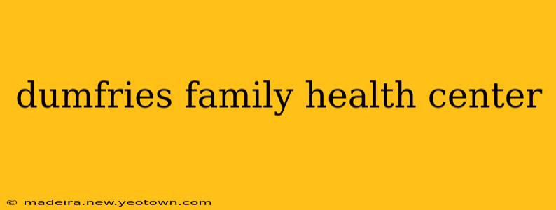 dumfries family health center