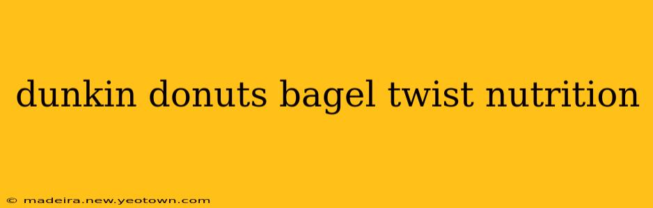 dunkin donuts bagel twist nutrition