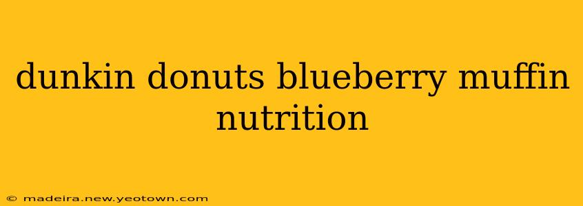 dunkin donuts blueberry muffin nutrition